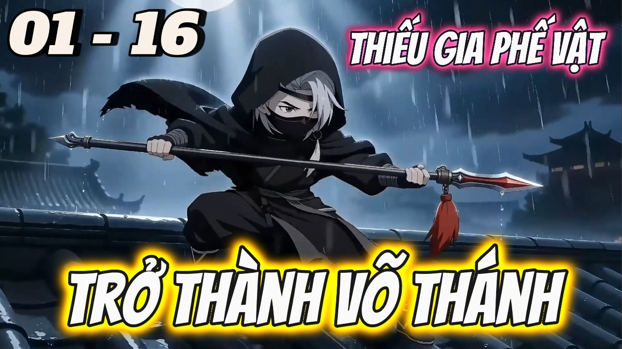 FULL DÀI 01 - 16 | Từ Thiếu Gia Phế Vật Trở Thành Võ Thánh | Tùng review