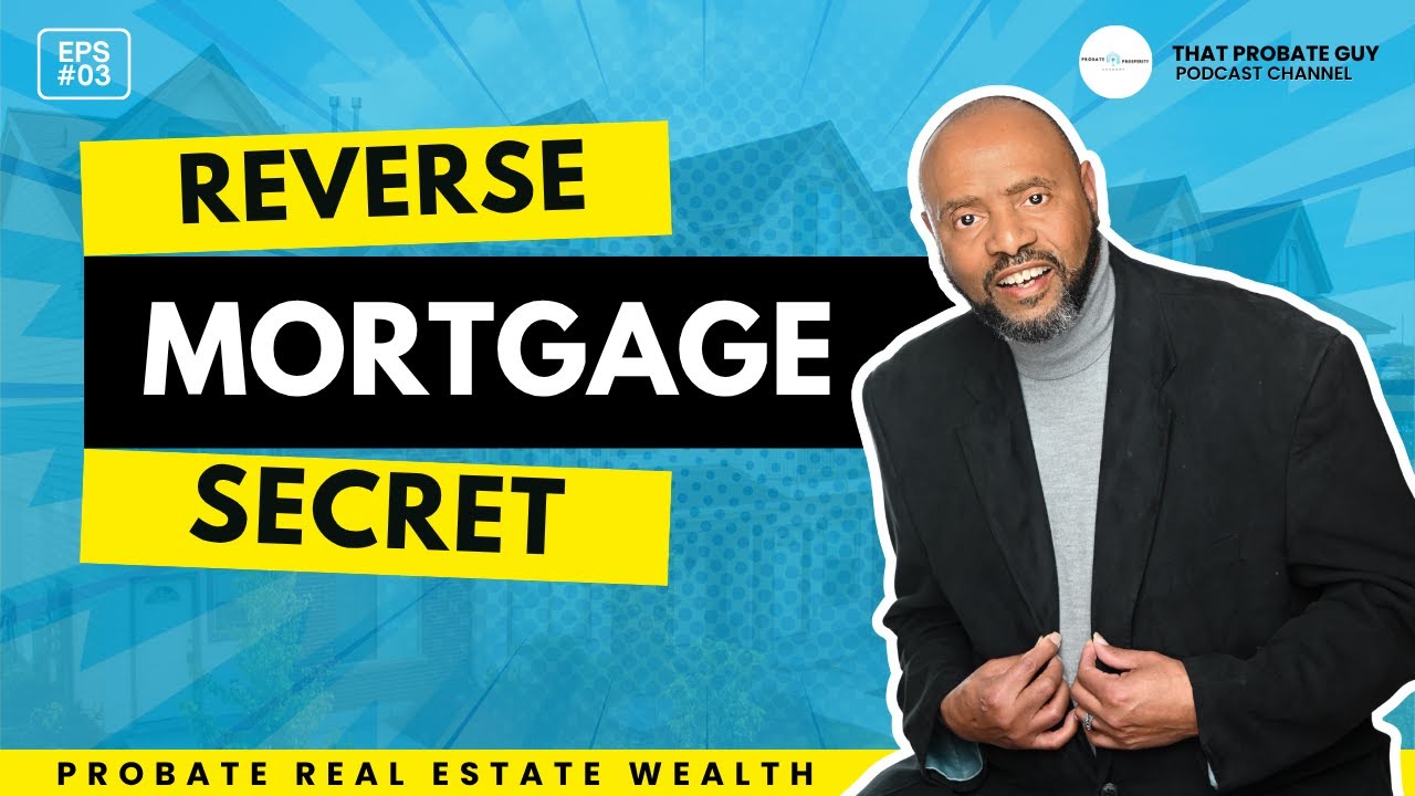 EP 003: When Reverse Mortgages Meet Probate (The Overlooked Gold Mine)