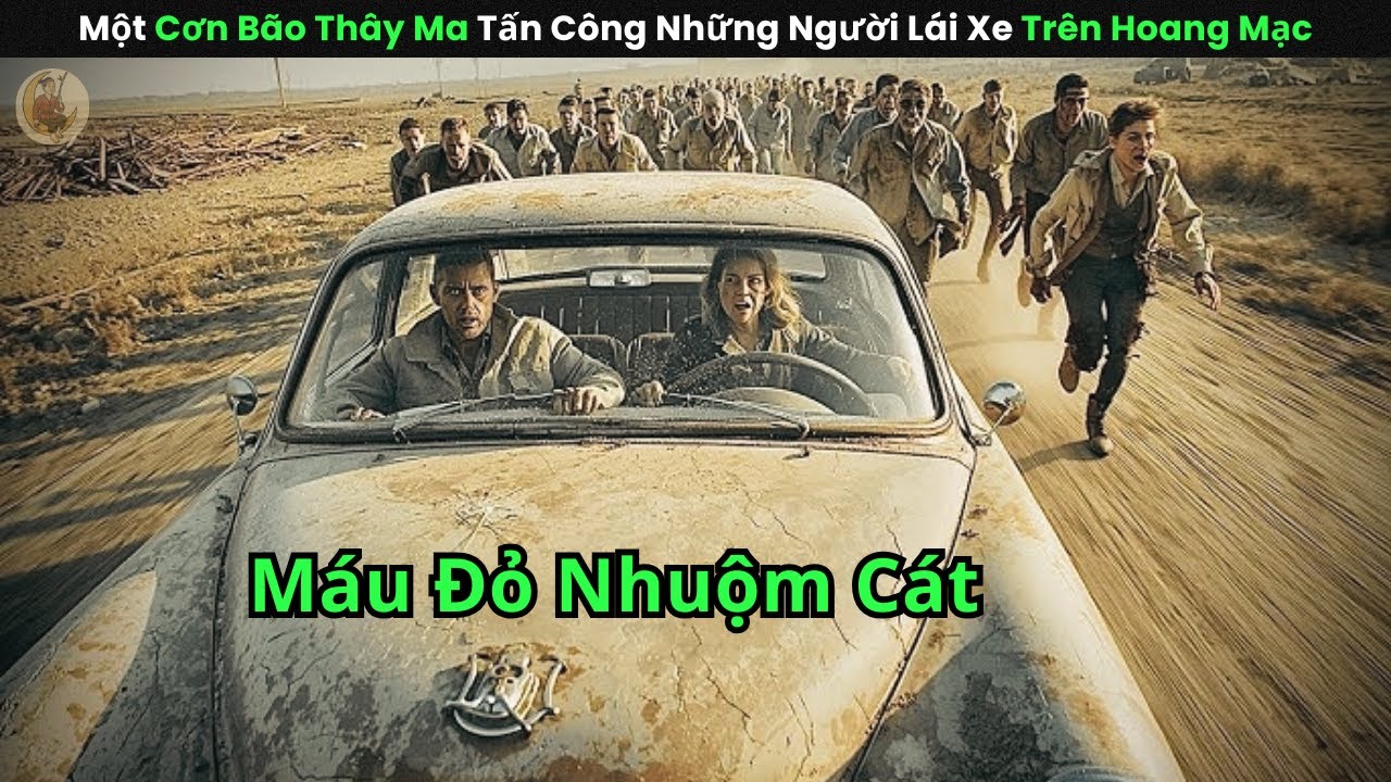 [Review Phim] Một Cơn B&atilde;o Th&acirc;y Ma Tấn C&ocirc;ng Những Người L&aacute;i Xe Tr&ecirc;n Hoang Mạc