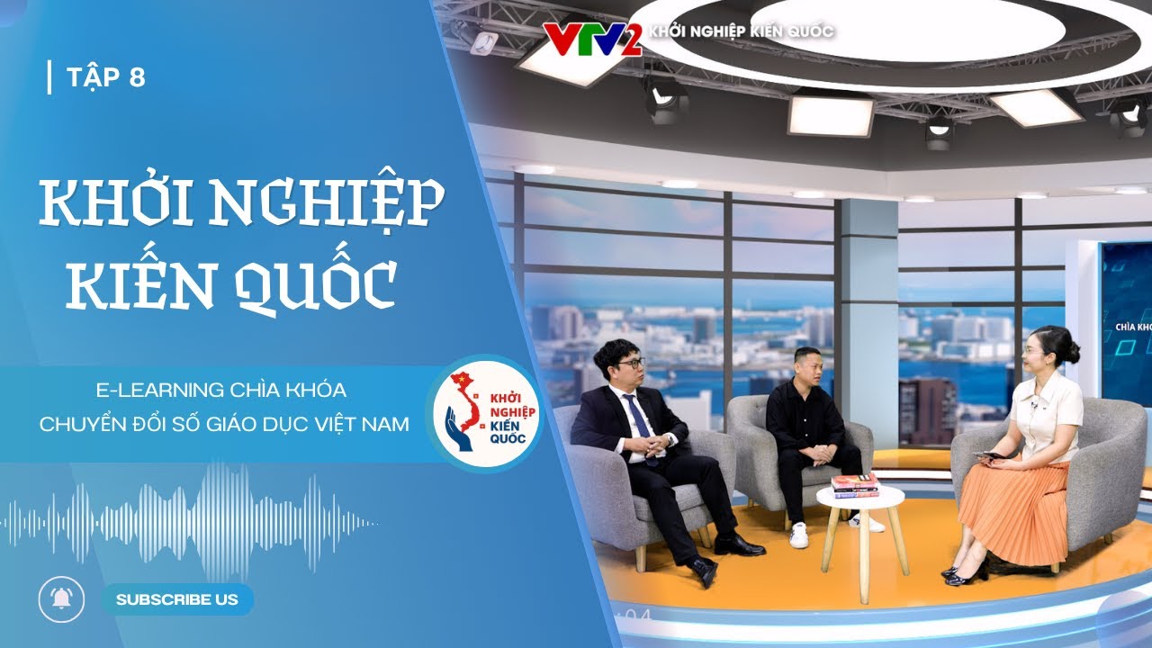 KHỞI NGHIỆP KIẾN QUỐC - Tập 8| E LEARNING CHÌA KHÓA CHUYỂN ĐỔI SỐ GIÁO DỤC VIỆT NAM