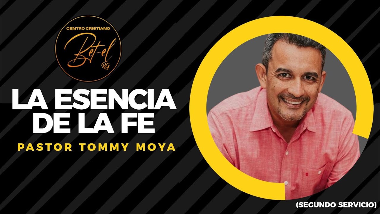 “LA ESENCIA DE LA FE” | PASTOR TOMMY MOYA  (segundo servicio)