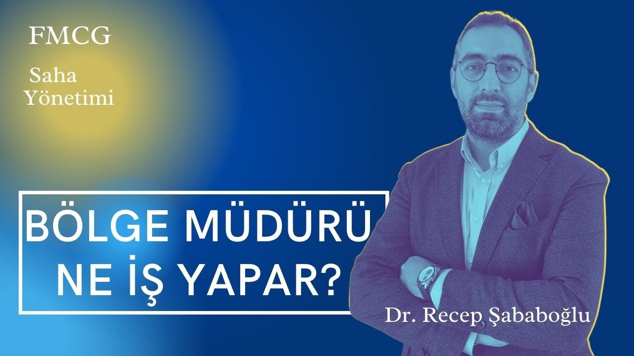 Bölge Müdürü Ne İş Yapar? / FMCG / Dr. Recep Şababoğlu