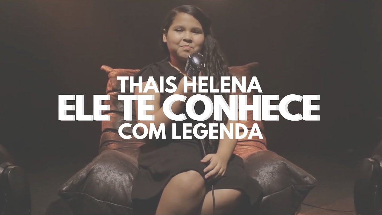 Tha&iacute;s Helena | Ele Te Conhece | Com Legenda