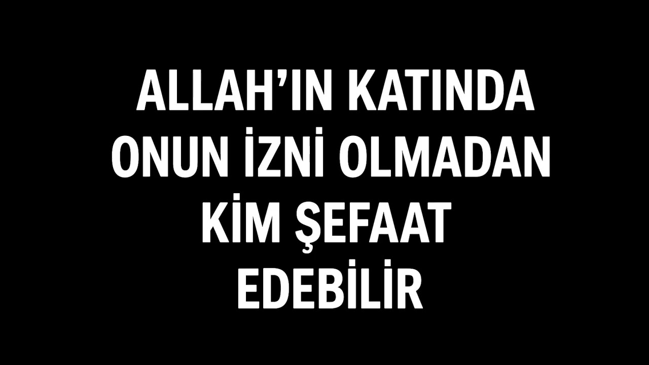 Allah'ın katında Onun izni olmadan kim şefaat edebilir!
