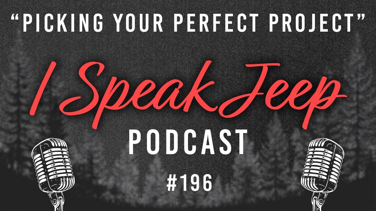 Picking Your Perfect Project Vehicle - I Speak Jeep #196