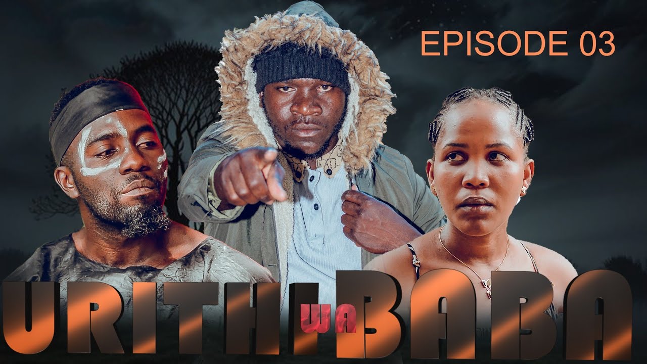 URITHI WA BABA Ep03 KIZINGA MEDIA 