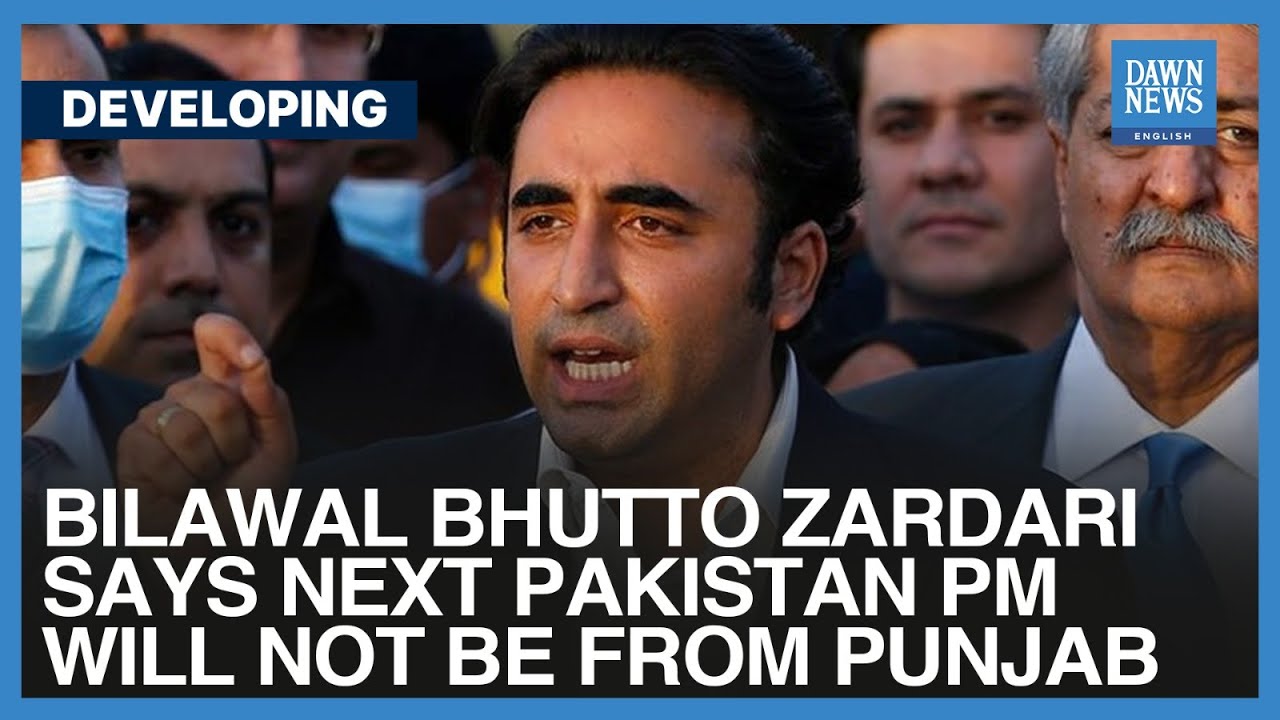 Bilawal Bhutto Zardari Says Next Pakistan PM Will Not Be From Punjab | Dawn News English
