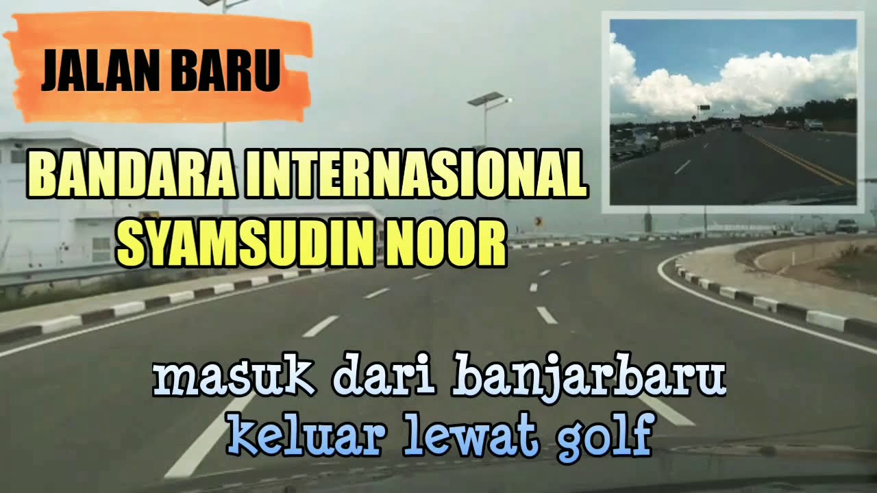 JALAN BARU KE BANDARA INTERNASIONAL SYAMSUDIN NOOR BANJARBARU