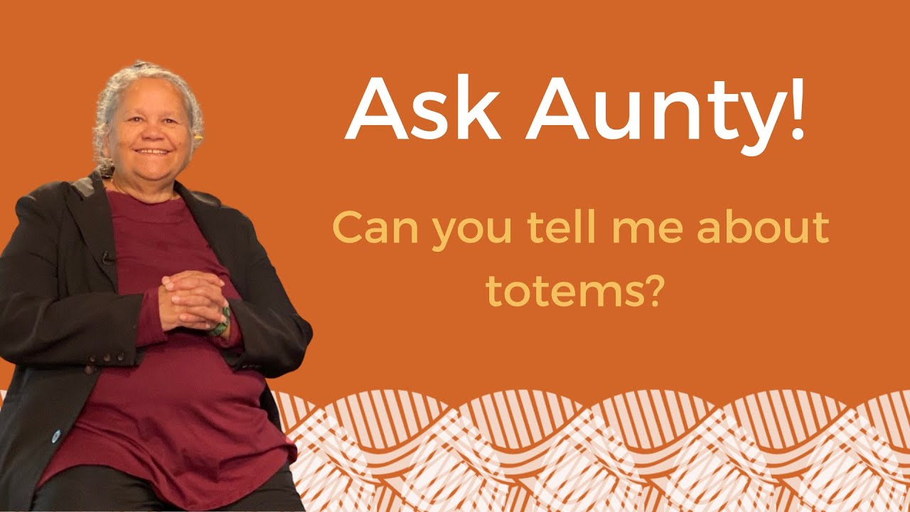 Ask Aunty - Can you tell me about totems?