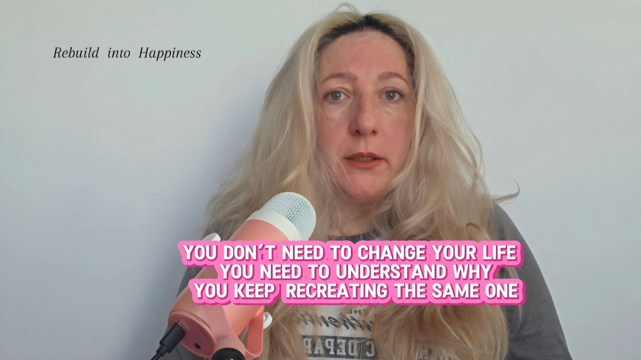  Why you keep recreating the same life (even when you try to change)