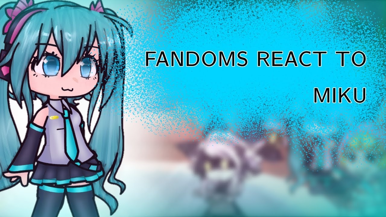Fandoms React to Miku | Gacha | Vocaloid 