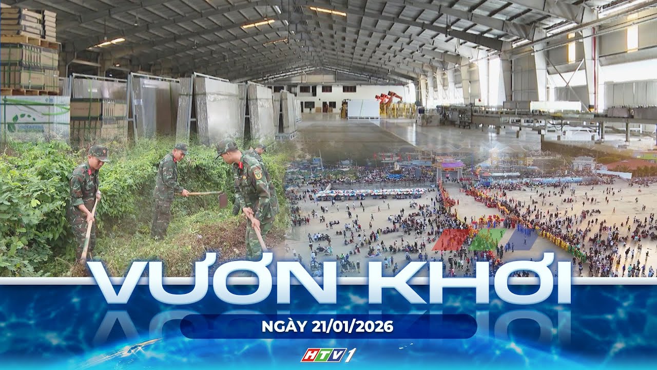 CHƯƠNG TRÌNH VƯƠN KHƠI | NGÀY 21/1/2026