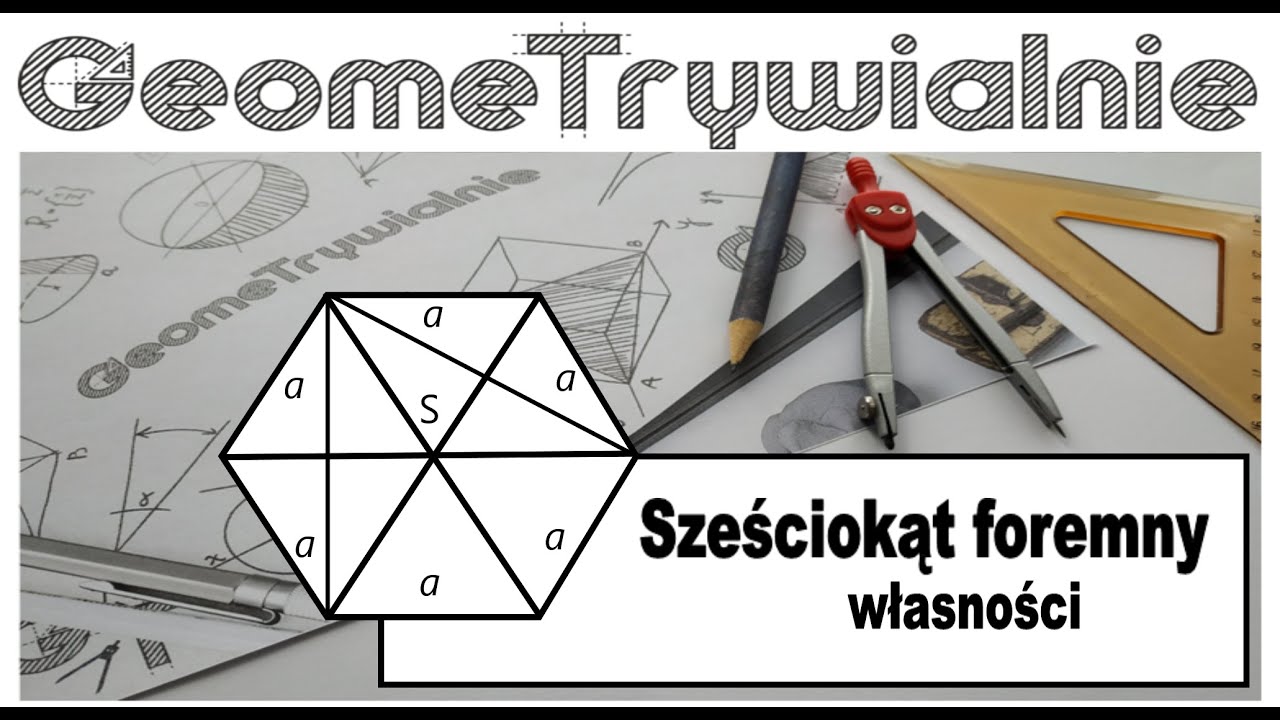 Sześciokąt foremny / Własności / Wzory / Konstrukcja / Wszystko, co trzeba wiedzieć