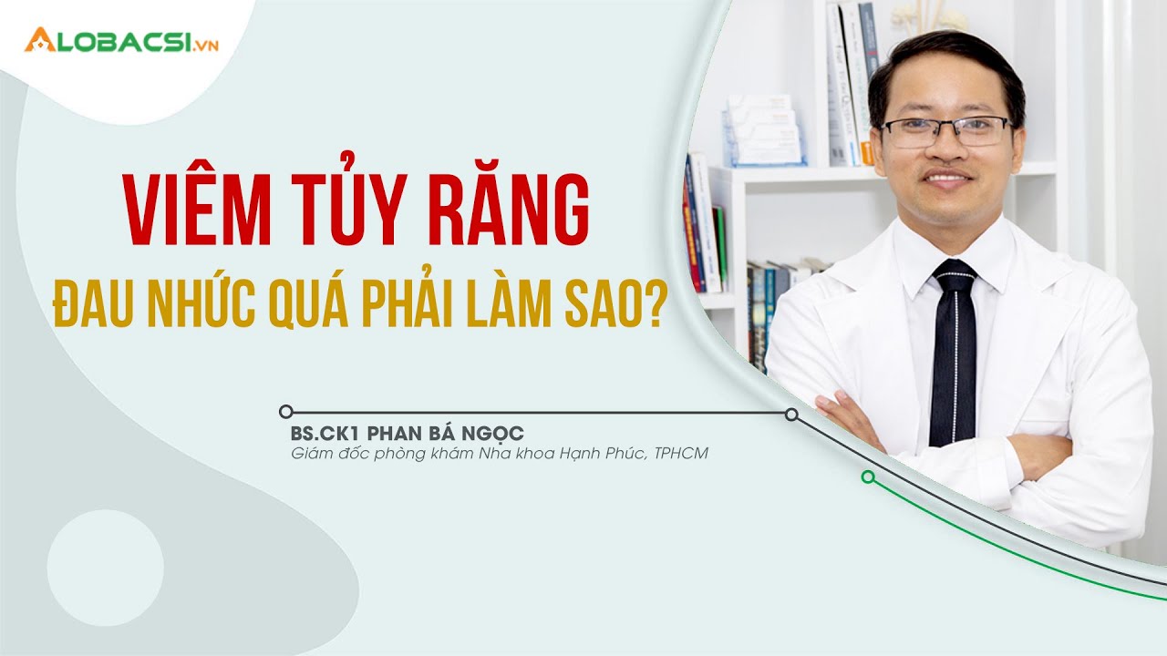 Viêm tủy răng, đau nhức quá phải làm sao