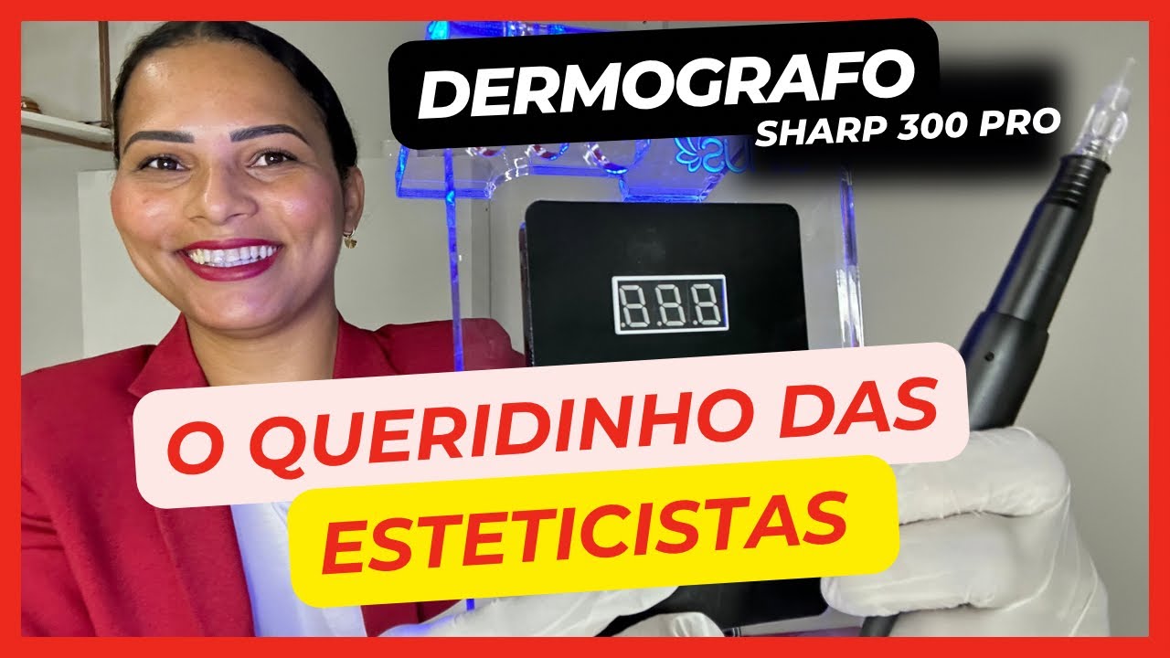 DERMOGRAFO SHARP 300 PRO O QUERIDINHO DAS ESTETICISTAS | POR ROSILEIA LIMAS