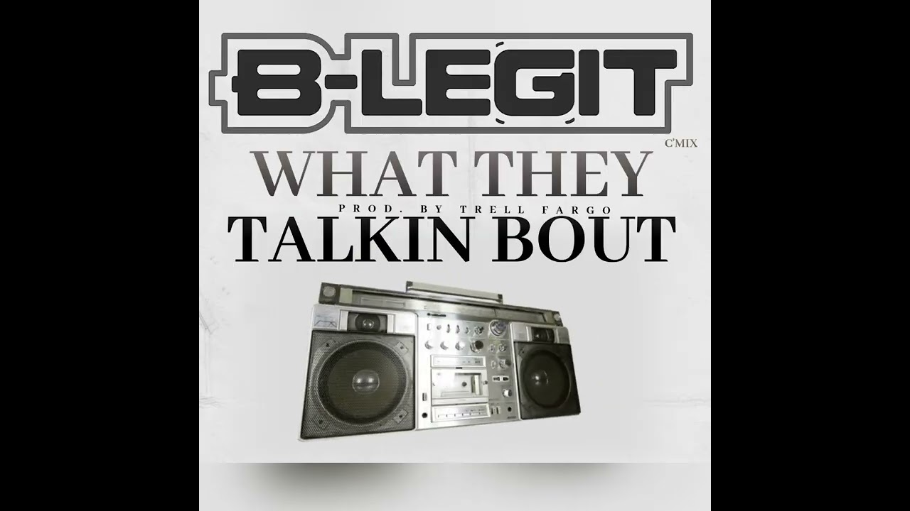 B-Legit - “What They Talkin Bout” (C’Mix) Prod. By Trell Fargo
