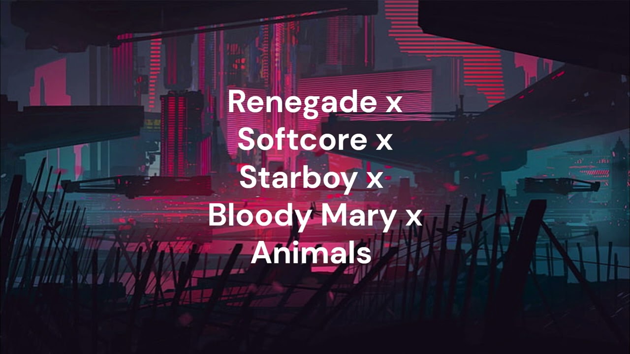 Renegade x Softcore x Starboy x Bloody Mary x Animals (Ultimate Villain Mashup 2026)