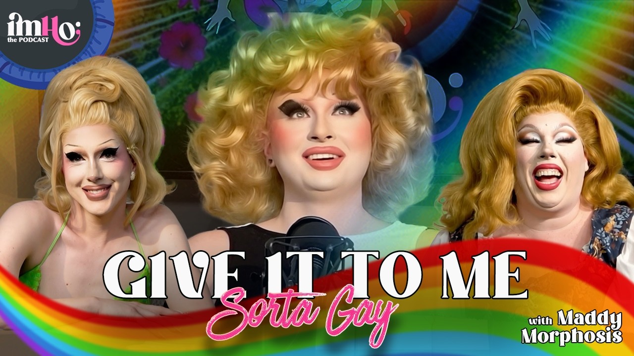 Give It To Me Sorta Gay w/ Maddy Morphosis! | IMHO: The Podcast