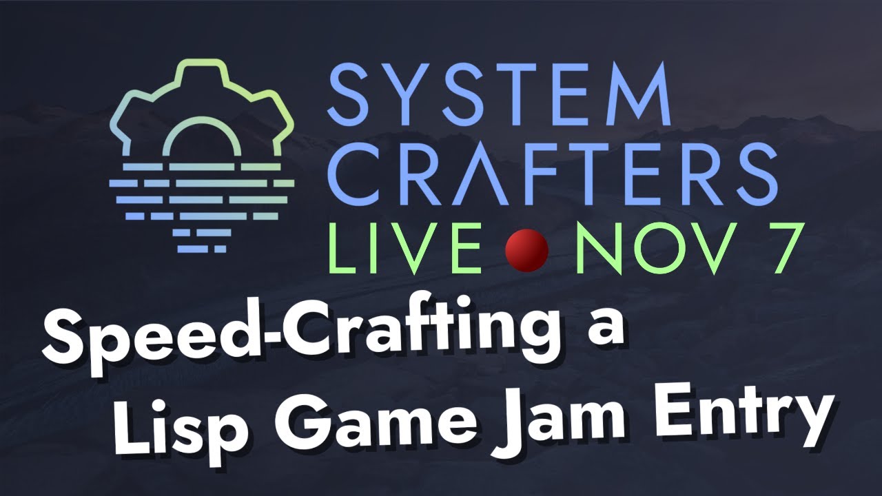 Speed-Crafting a Lisp Game Jam Entry - System Crafters Live!