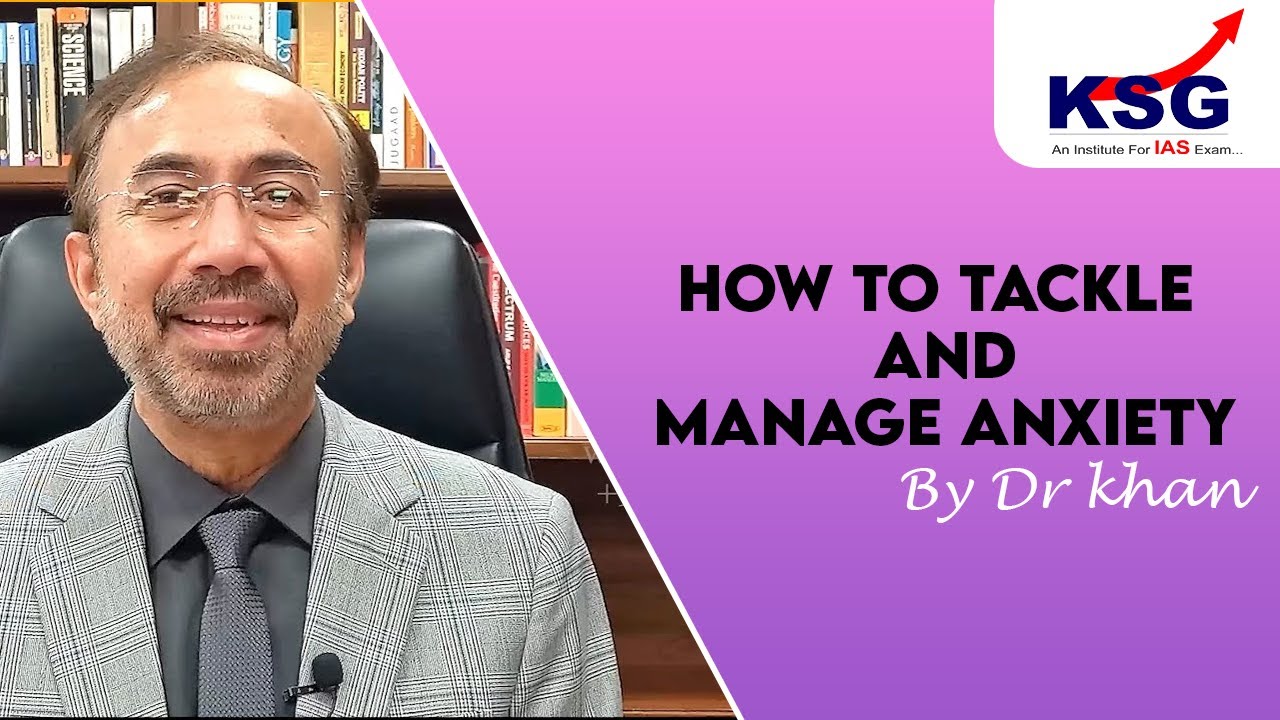 How To Tackle and Manage ANXIETY, UPSC Civil Services Examination, Vlog, Dr Khan, KSG India
