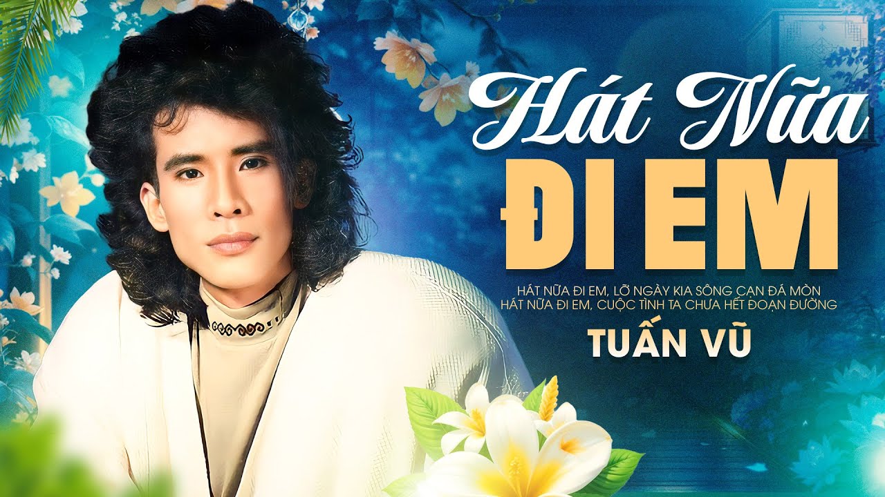 HÁT NỮA ĐI EM - TUẤN VŨ | OFFICIAL