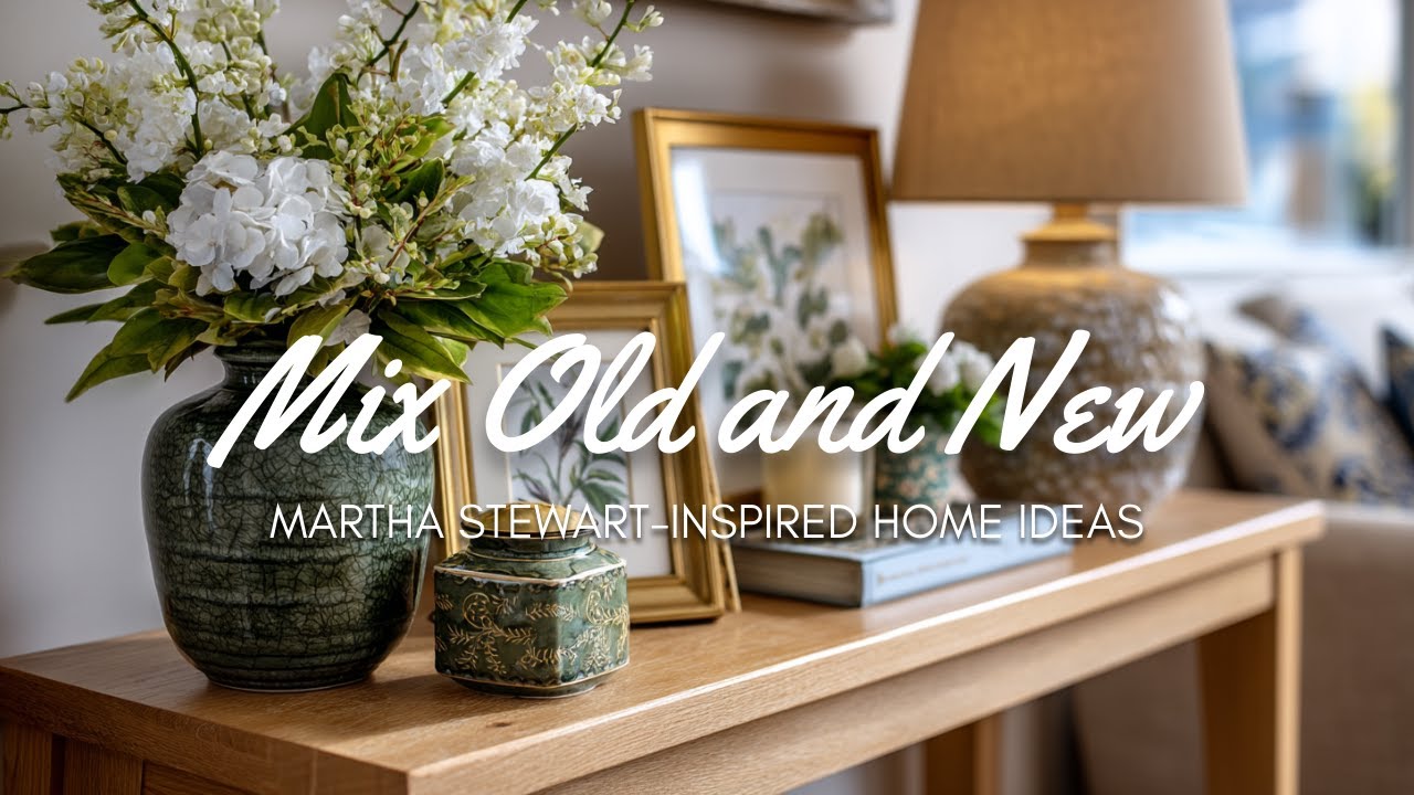 🏡 Mix Old and New Like Martha Stewart: 10 Home Decor Tips