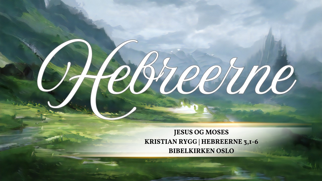 Jesus og Moses - Hebreerne 3,1-6 | Bibelkirken Oslo