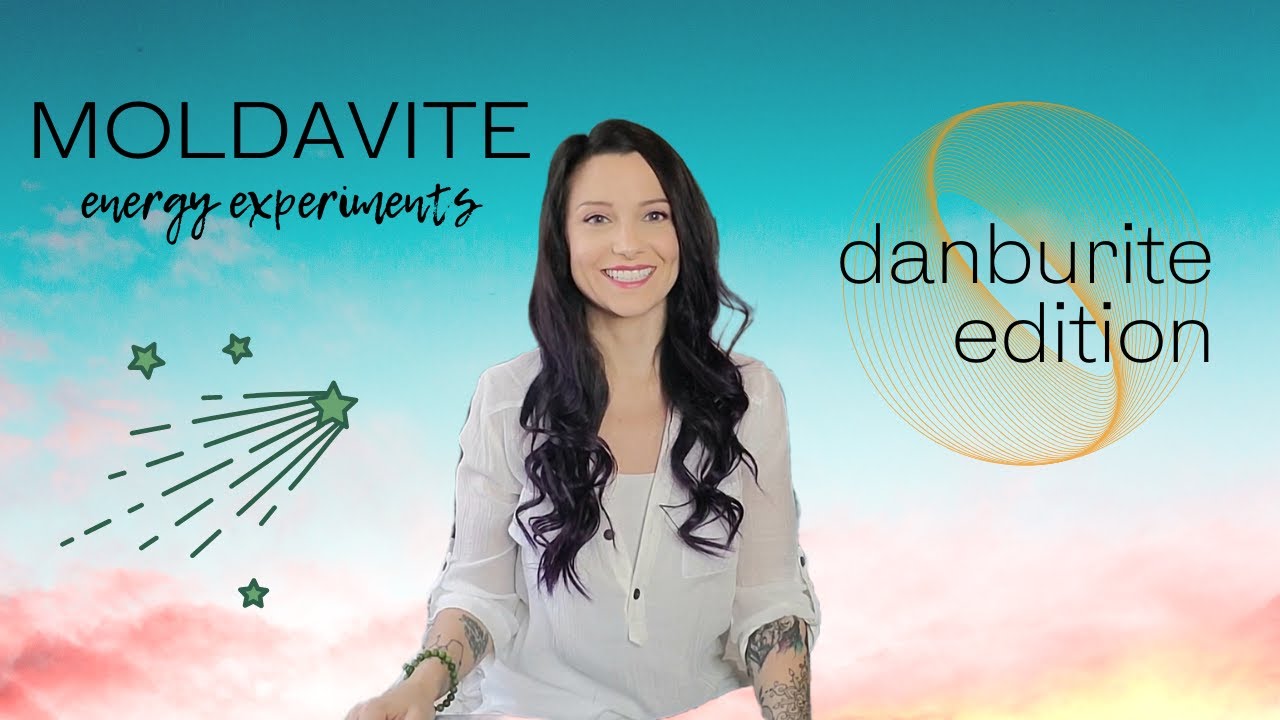 MOLDAVITE & DANBURITE- energy experiments