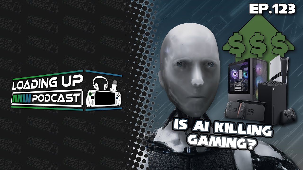Is AI Killing Gaming? - Loading Up Podcast Ep. 123