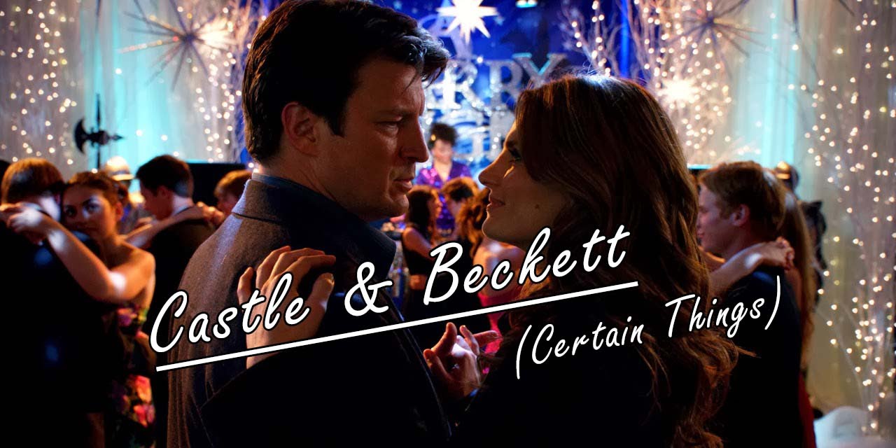 Castle & Beckett ~Certain Things~