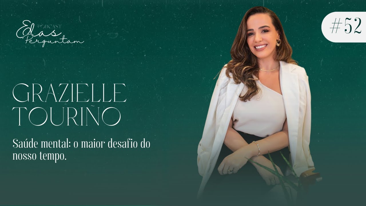 Dra. Grazielle Touriño - Elas Perguntam #52