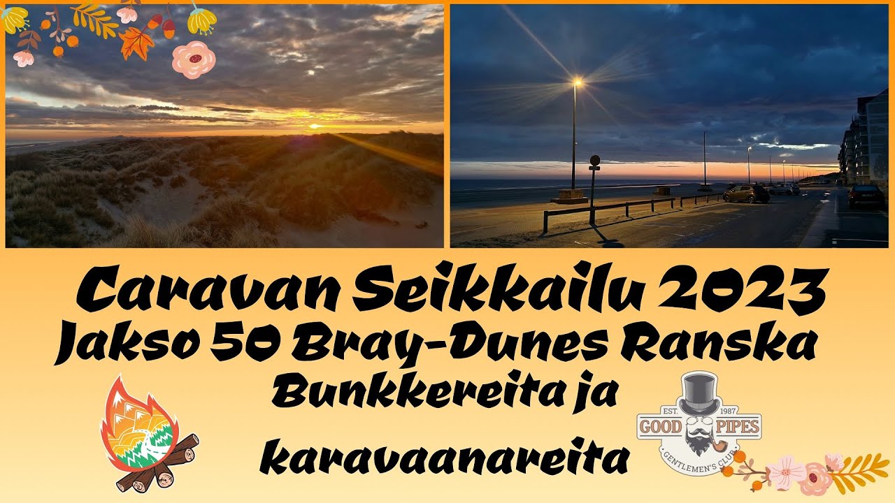 Caravan Seikkailu 2023 | Jakso 50 | Bray - Dunes Ranska - Caravan Car Park | Saksalaisten bunkkerit