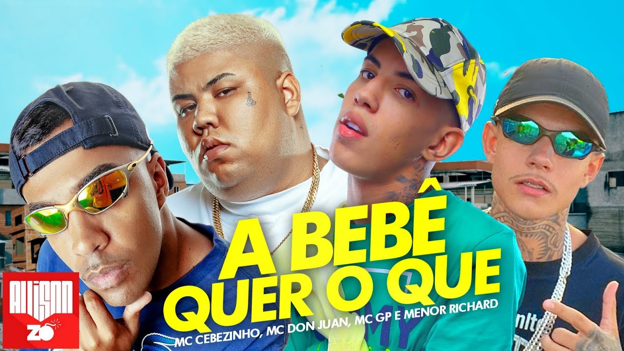 A BEB&Ecirc; QUER O QUE - MC Cebezinho, MC Don Juan, MC GP e Menor Richard (DJ Oreia)
