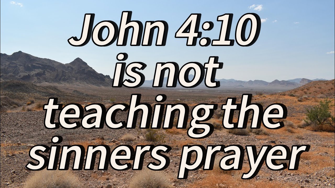 John 4:10 is not teaching the sinners prayer