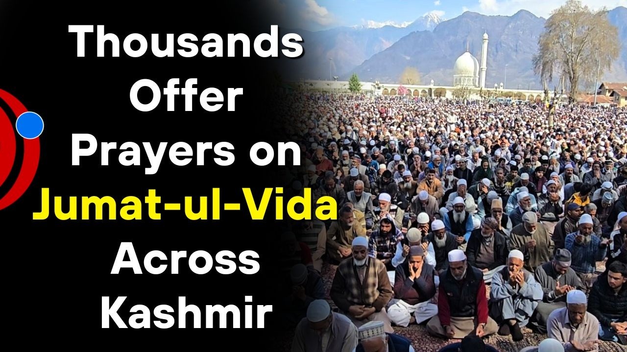 Thousands Offer Prayers on Jumat-ul-Vida Across Kashmir