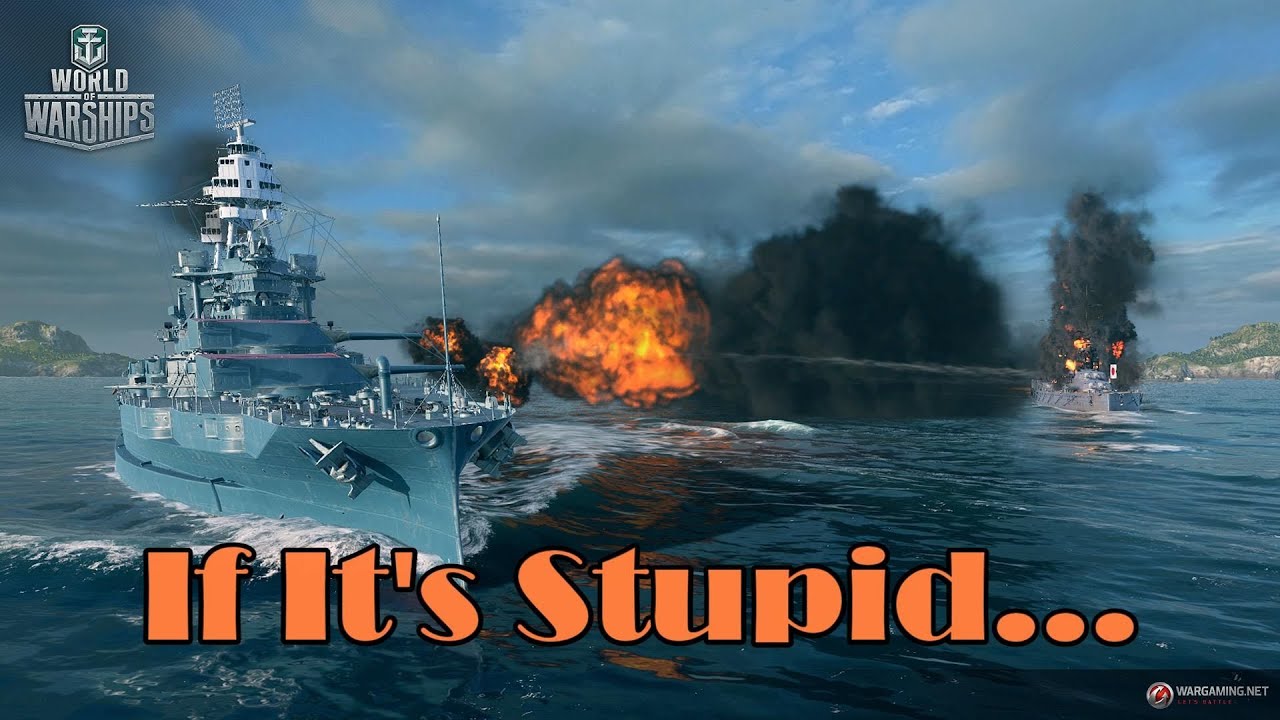 World of Warships - If It's Stupid...