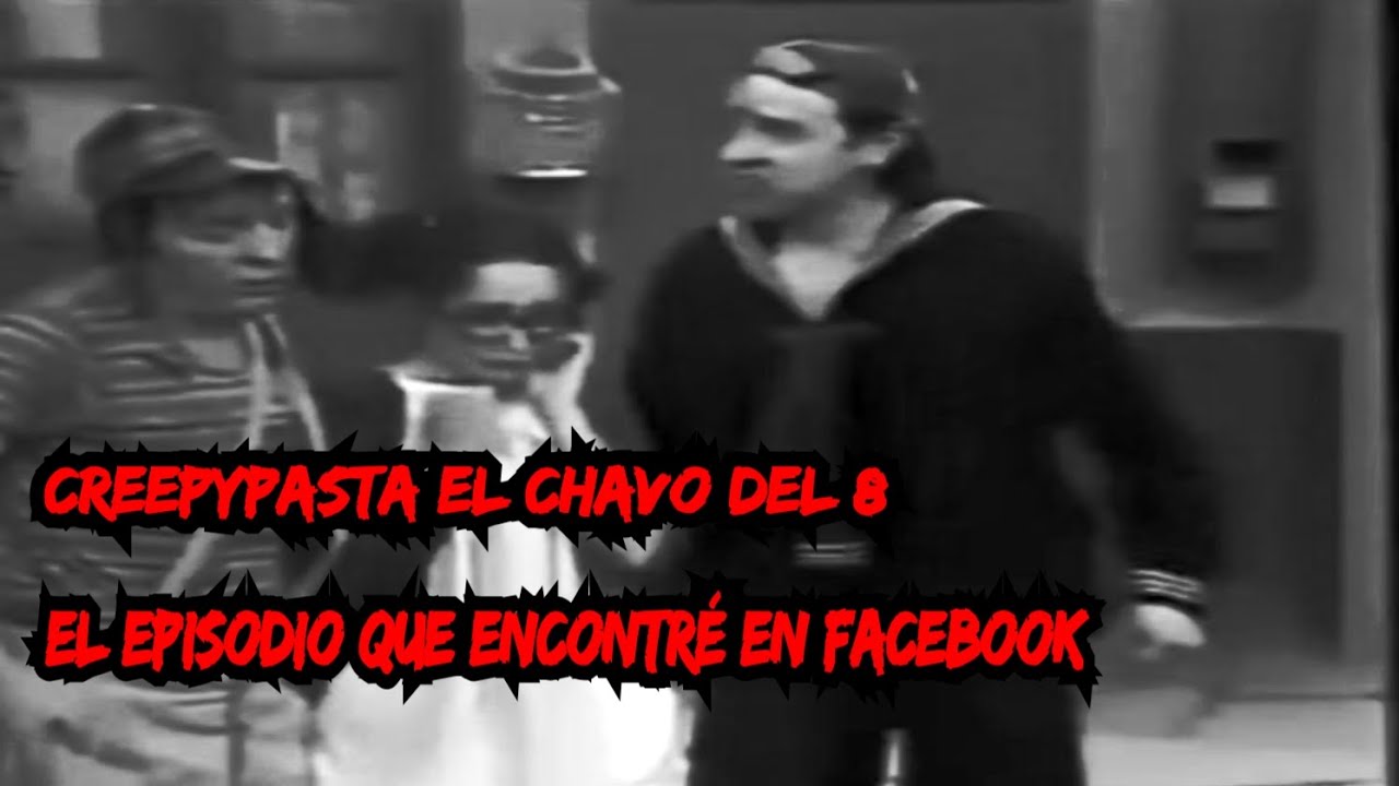 El episodio que encontré en Facebook / Creepypasta el Chavo del 8