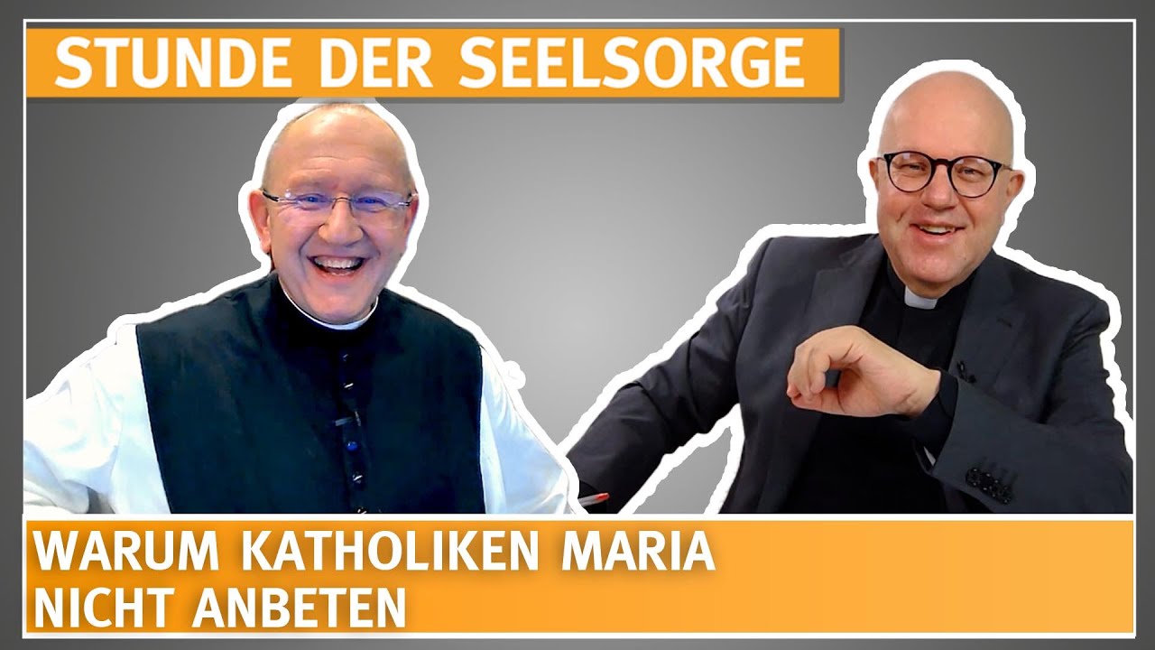 Warum Katholiken Maria nicht anbeten - 3.5.23 - STUNDE DER SEELSORGE mit Pfr. Rimmel & Pater Karl