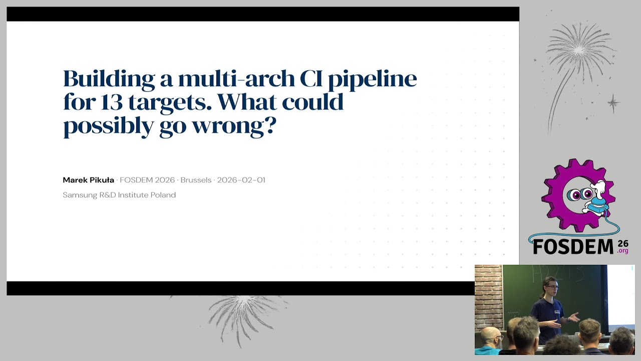 Building a multi-arch CI pipeline for 13 targets. What could possibly go wrong? – FOSDEM 2026