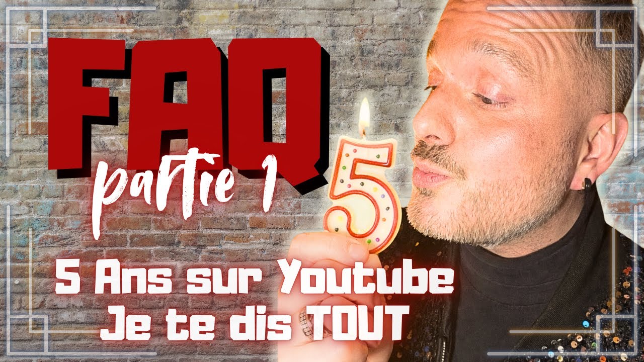 FAQ : Je te dis tout !! (Partie 1) 5 ans sur YouTube 