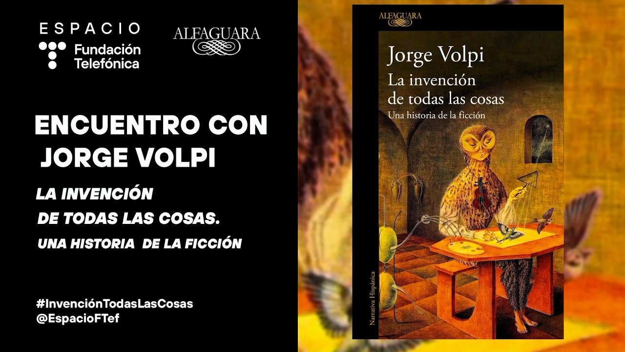 Encuentro con Jorge Volpi. &lsquo;La invenci&oacute;n de todas las cosas. Una historia de la ficci&oacute;n&rsquo;