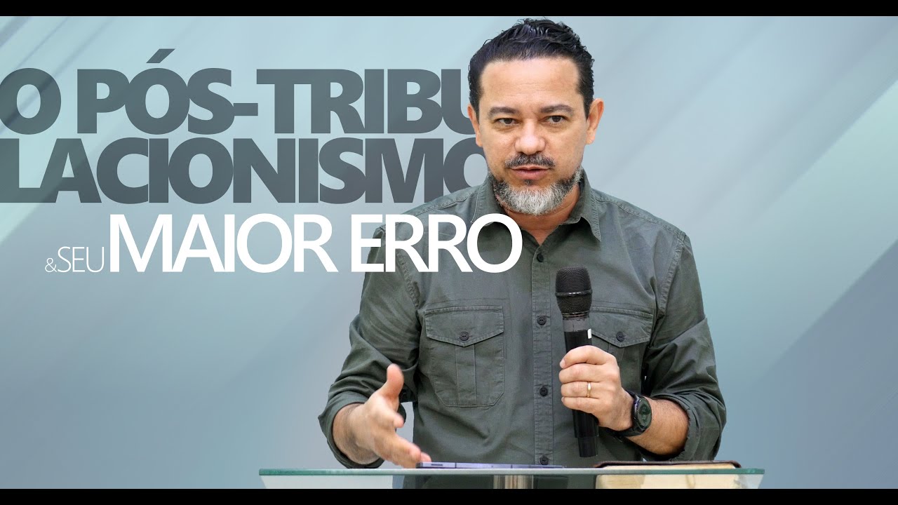 O Pós-Tribulacionismo e o seu Maior Erro!