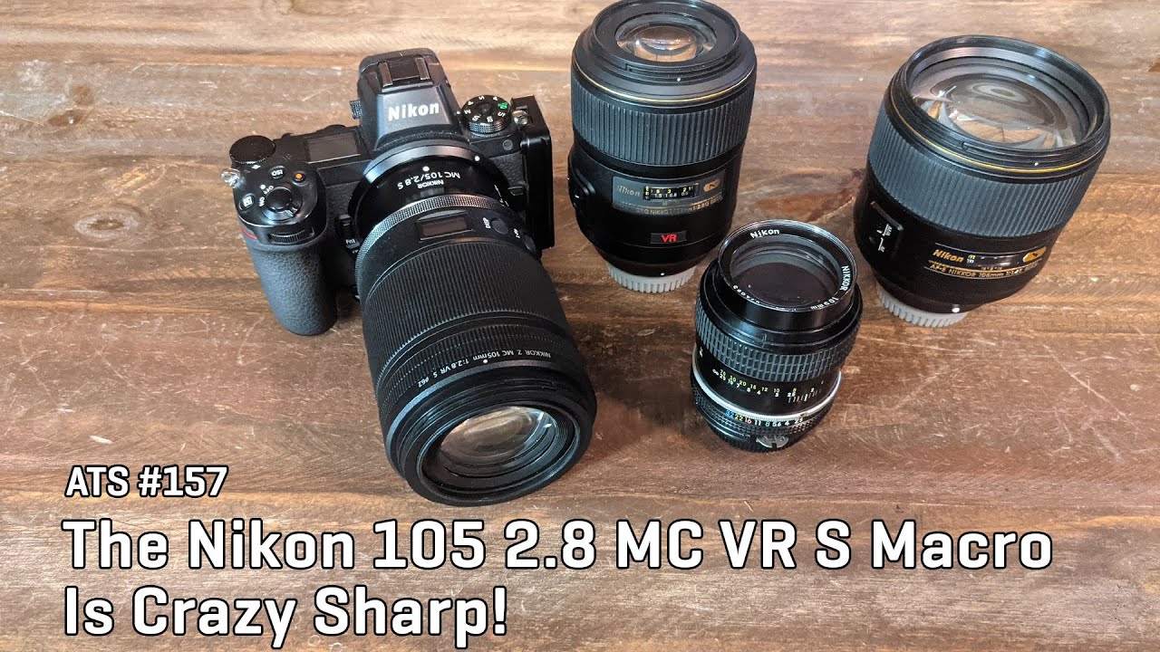 Approaching the Scene 157: The Nikon 105 2.8 MC VR S Macro Is Crazy Sharp!