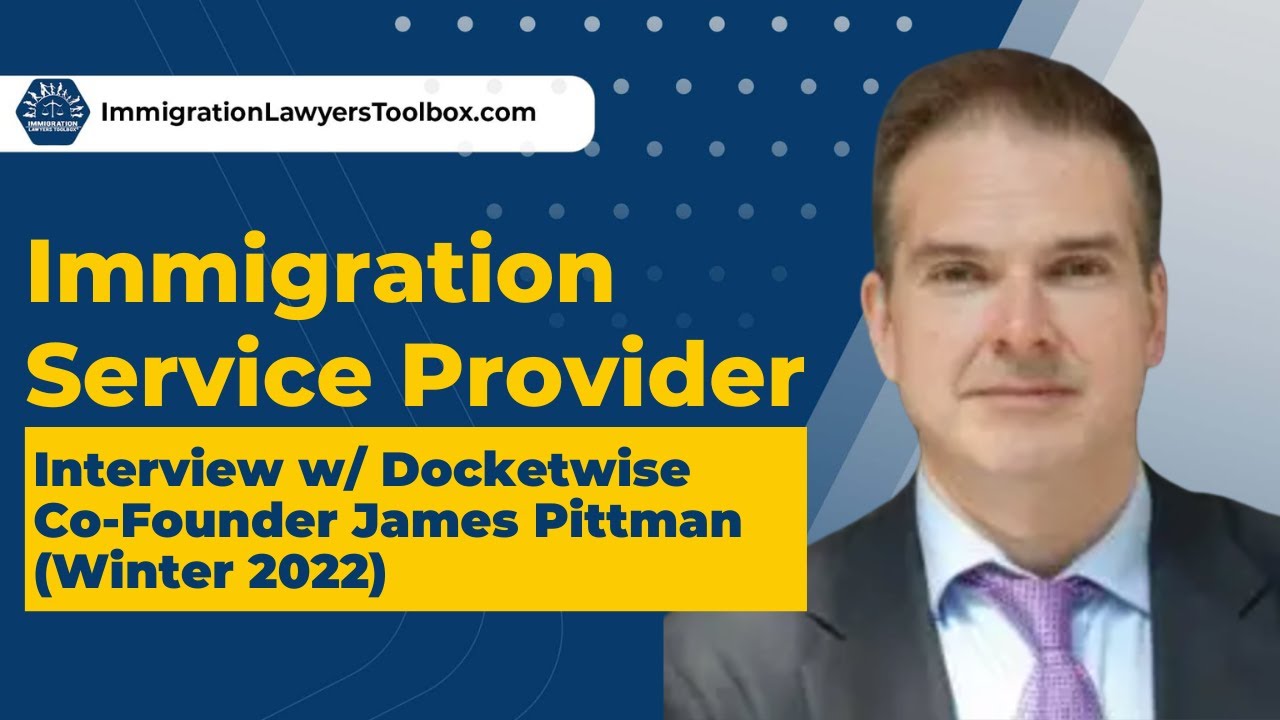 Immigration Service Provider James Pittman of Docketwise.com (Winter 2022)