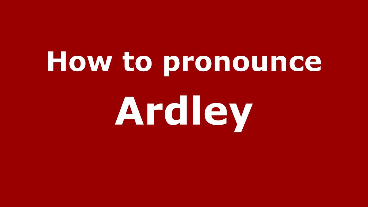 Как произносится Ardley (английский/британский) - PronounceNames.com