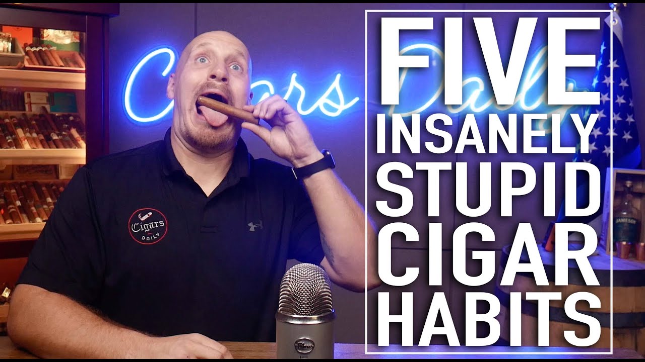 Five Insanely Stupid Cigar Habits