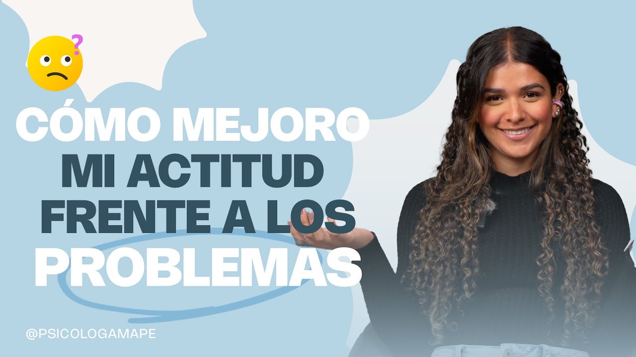 COMO MEJORO MI ACTITUD FRENTE A LOS PROBLEMAS -  Psicóloga Maria Paulina De Villarreal