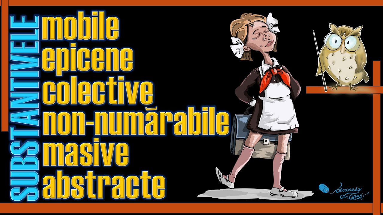 SUBSTANTIVELE mobile, epicene, colective, non-numărabile, masive, abstracte