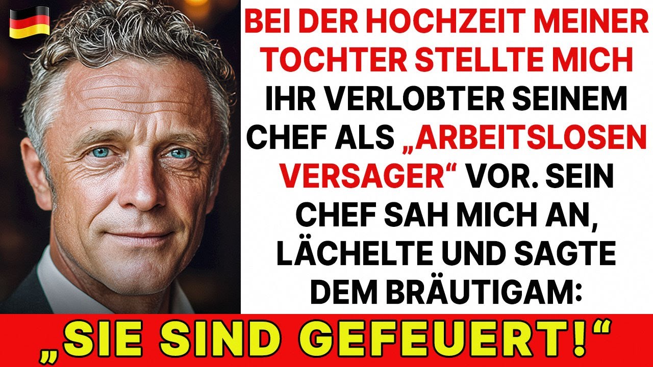 Auf der Hochzeit meiner Tochter stellte mich ihr Verlobter seinem Chef als arbeitslosen Versager vor