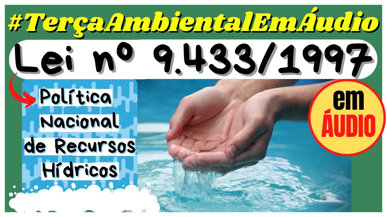 Lei n&ordm; 9.433/1997 em &Aacute;UDIO - POL&Iacute;TICA NACIONAL DE RECURSOS H&Iacute;DRICOS - Do art. 1&ordm; ao 18